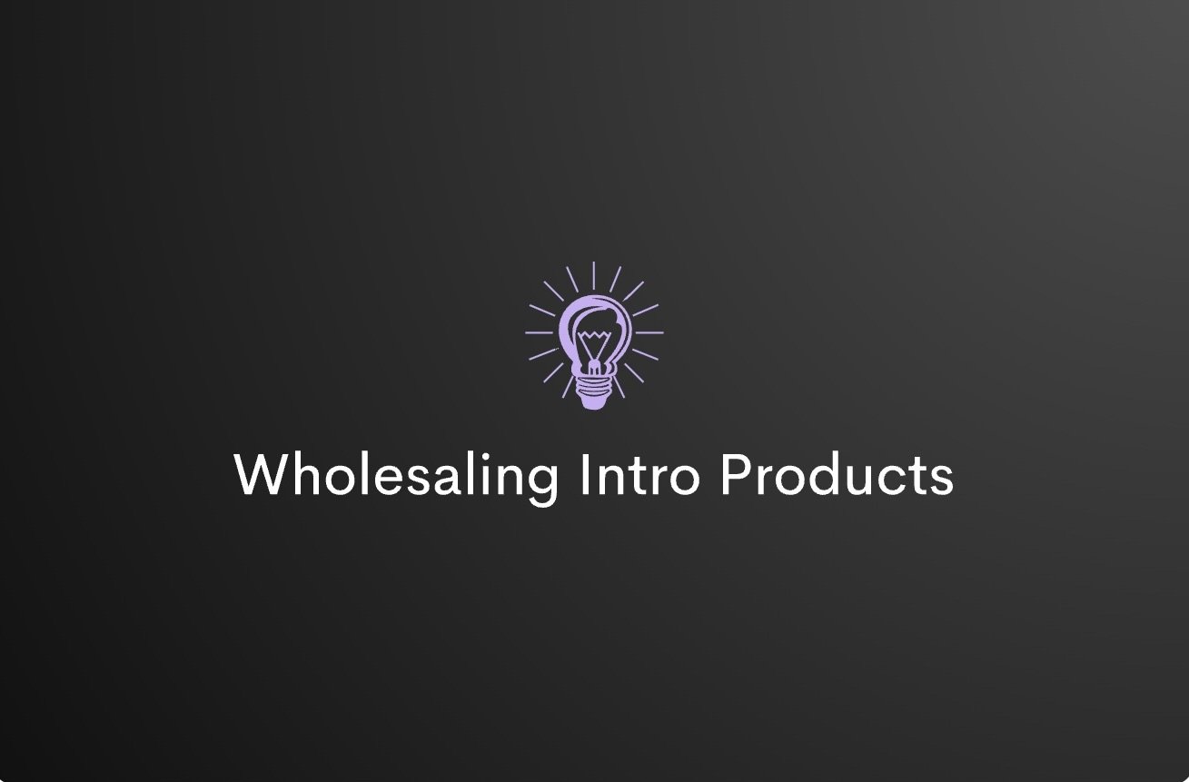 Wholesaling Intro Products