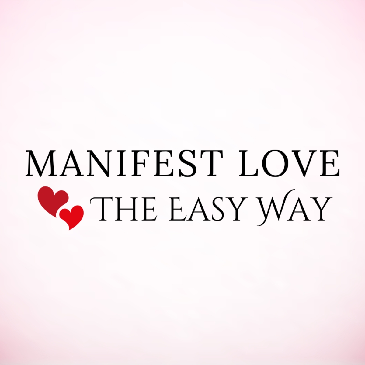 Manifest Love The Easy Way